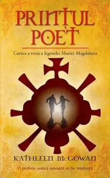 Printul poet. Cartea a treia a legendei Mariei Magdalena/Kathleen McGowan