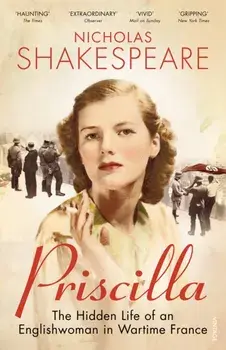 Priscilla. The Hidden Life of an Englishwoman in Wartime France, Paperback/Nicholas Shakespeare