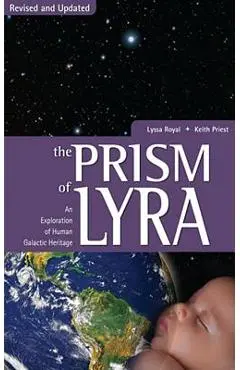 Prism of Lyra: An Exploration of Human Galactic Heritage - Lyssa Royal-holt