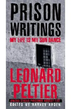 Prison Writings: My Life Is My Sun Dance - Leonard Peltier