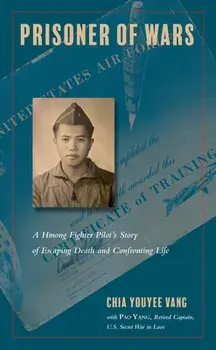 Prisoner of Wars: A Hmong Fighter Pilot's Story of Escaping Death and Confronting Life, Paperback/Chia Youyee Vang