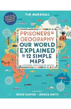 Prisoners of Geography: Our World Explained in 12 Simple Maps (Illustrated Young Readers Edition) - Tim Marshall