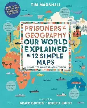 Prisoners of Geography: Our World Explained in 12 Simple Maps (Illustrated Young Readers Edition), Hardcover/Tim Marshall