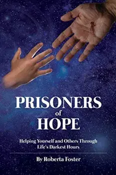 Prisoners of Hope: Helping Yourself and Others Through Life's Darkest Hours, Paperback/Roberta G. Foster