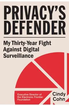 Privacy's Defender: My Thirty-Year Fight Against Digital Surveillance - Cindy Cohn