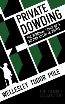 Private Dowding: The Personal Story of a Soldier Killed in Battle, Paperback/Wellesley Tudor Pole