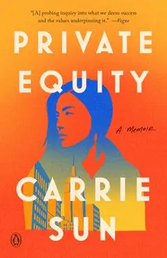 Private Equity: A Memoir - Carrie Sun