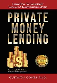 Private Money Lending: Learn How To Consistently Generate A Passive Income Stream, Hardcover/Gustavo J. Gomez