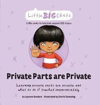 Private Parts are Private: Learning private parts are private and what to do if touched inappropriately, Hardcover/Jayneen Sanders
