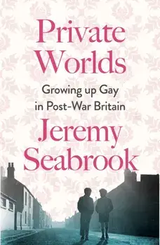 Private Worlds. Growing Up Gay in Post-War Britain, Paperback/***