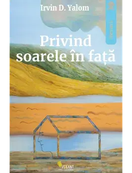Privind soarele in fata/Irvin D. Yalom