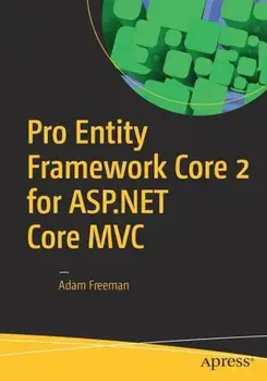 Pro Entity Framework Core 2 for ASP.NET Core MVC, Paperback/Adam Freeman