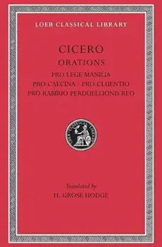 Pro Lege Manilia. Pro Caecina. Pro Cluentio. Pro Rabirio Perduellionis Reo, Hardback/Cicero
