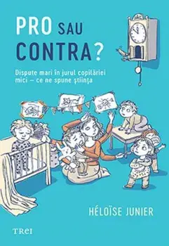 Pro sau contra? Dispute mari in jurul copilariei mici - ce ne spune stiinta/Heloise Junier