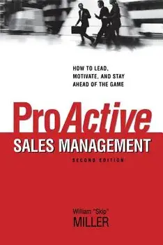 Proactive Sales Management: How to Lead, Motivate, and Stay Ahead of the Game, Paperback/William Miller
