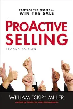ProACTIVE Selling: Control the Process--Win the Sale, Paperback/William "Skip" Miller