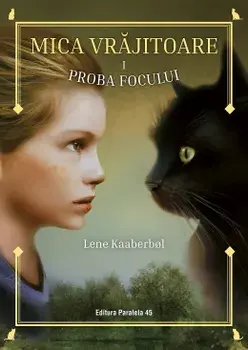 Proba focului. Seria Mica vrajitoare. Volumul 1. Editia a II-a/Lene Kaaberbol