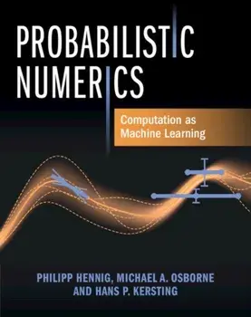 Probabilistic Numerics. Computation as Machine Learning, Hardback/***