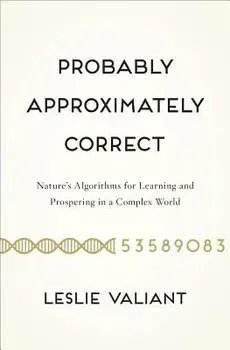 Probably Approximately Correct: Nature's Algorithms for Learning and Prospering in a Complex World, Paperback/Leslie Valiant