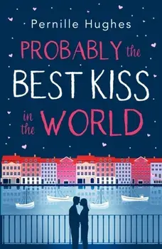 Probably the Best Kiss in the World. The Laugh out Loud Romantic Comedy of 2019!, Paperback/Pernille Hughes