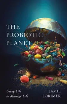 Probiotic Planet. Using Life to Manage Life, Paperback/Jamie Lorimer