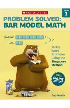 Problem Solved: Bar Model Math: Grade 1: Tackle Word Problems Using the Singapore Method - Bob Krech