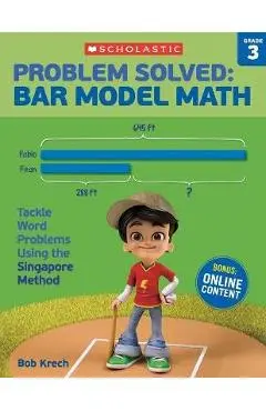 Problem Solved: Bar Model Math: Grade 3: Tackle Word Problems Using the Singapore Method - Bob Krech