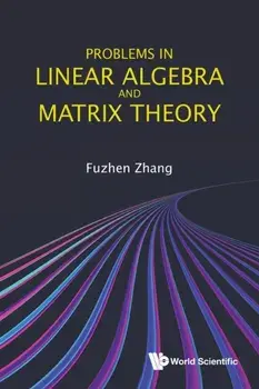 Problems in Linear Algebra and Matrix Theory, Paperback/Fuzhen Zhang