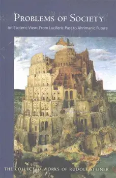 Problems of Society. An Esoteric View, from Luciferic Past to Ahrimanic Future, Paperback/Rudolf Steiner