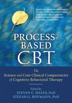 Process-Based CBT: The Science and Core Clinical Competencies of Cognitive Behavioral Therapy, Paperback/Steven C. Hayes
