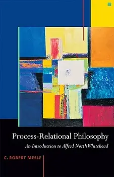 Process-Relational Philosophy: An Introduction to Alfred North Whitehead, Paperback/C. Robert Mesle