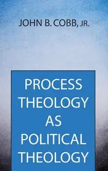 Process Theology as Political Theology, Paperback/John B. Jr. Cobb