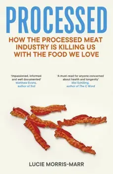 Processed. How the Processed Meat Industry is Killing Us with the Food we Love, Paperback/Lucie Morris-Marr