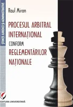 Procesul Arbitral International Conform Reglementarilor Nationale/Raul Miron