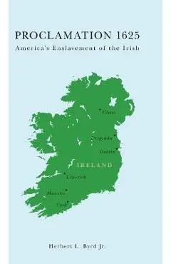 Proclamation 1625: America's Enslavement of the Irish - Herbert L. Byrd Jr