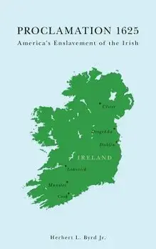 Proclamation 1625: America's Enslavement of the Irish, Paperback/Herbert L. Byrd Jr