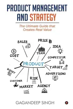 Product Management and Strategy: The Ultimate Guide that Creates Real Value, Paperback/***