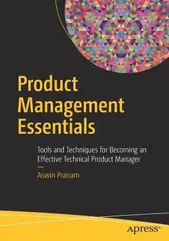 Product Management Essentials: Tools and Techniques for Becoming an Effective Technical Product Manager, Paperback/Aswin Pranam
