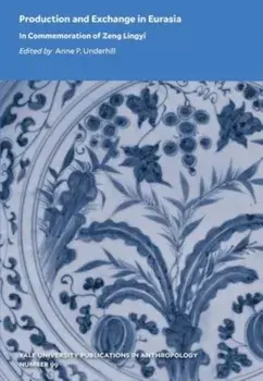 Production and Exchange in Eurasia. In Commemoration of Zeng Lingyi, Paperback/***