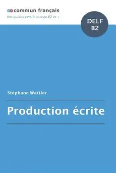 Production écrite DELF B2, Paperback/Stephane Wattier