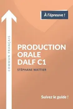 Production orale DALF C1, Paperback/Stéphane Wattier