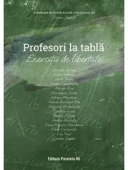Profesori la tabla. Exercitii de libertate. Antologie de proza scurta/***