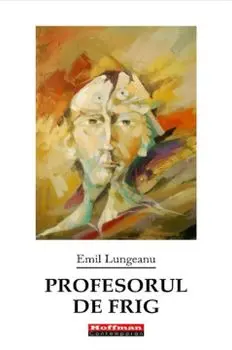 Profesorul de frig/Emil Lungeanu
