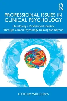 Professional Issues in Clinical Psychology: Developing a Professional Identity through Training and Beyond, Paperback/Will Curvis