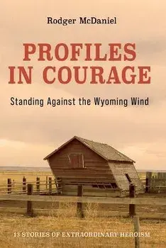 Profiles in Courage: Standing Against the Wyoming Wind, Paperback/Rodger Mcdaniel