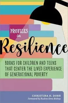 Profiles in Resilience: Books for Children and Teens That Center the Lived Experience of Generational Poverty, Paperback/Christina Dorr