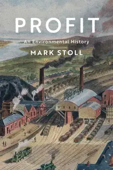 Profit. An Environmental History, Hardback/Mark Stoll