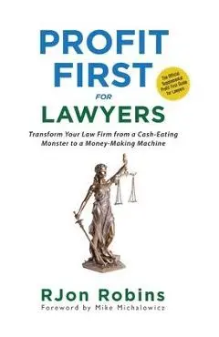 Profit First For Lawyers: Transform Your Law Firm from a Cash-Eating Monster to a Money-Making Machine - Rjon Robins