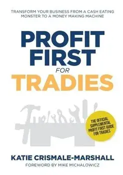 Profit First for Tradies: Transform your business from a cash eating monster to a money making machine, Paperback/Katie Crismale-Marshall