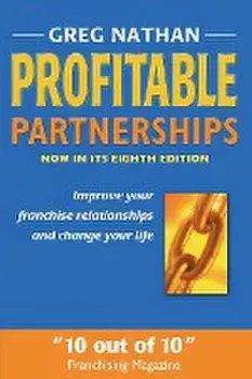 Profitable Partnerships: Improve Your Franchise Relationships and Change Your Life, Paperback/Greg Nathan